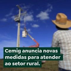 Cemig anuncia novas medidas para atender ao setor rural