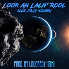 Loor An Laln' Rool - Solé Jibas (Prod. by LOVERBOY Haiki)(Cover)