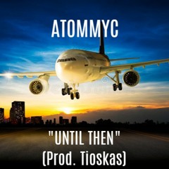 ATommyc - Until Then (OFFICIAL AUDIO)