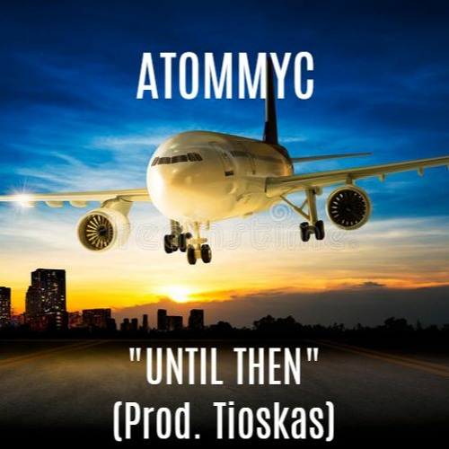 ATommyc - Until Then (OFFICIAL AUDIO)