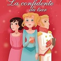 ⚡️ DOWNLOAD EBOOK La confidente du Tsar (Les Sœurs Espérance t. 3) (French Edition) Free