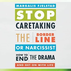 [FREE] EPUB 🎯 Stop Caretaking the Borderline or Narcissist: How to End the Drama and