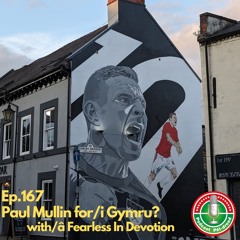 Ep. 167 - Mullin for Wales? with Fearless in Devotion