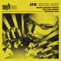 JFK - Good God (Mark Sherry Remix) [Tidy Two] PREVIEW