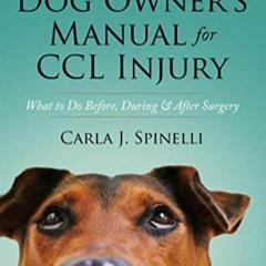 [PDF] eBook The Essential Dog Owner's Manual for CCL Injury What to Do BeforeDuring & After