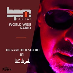 BPM DIGITAL RADIO - ORGANIC HOUSE # 011 BY DJ K'LID