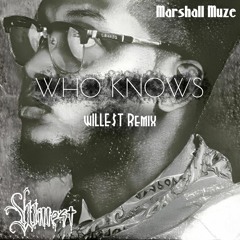 Marshall Muze - Who Knows (wILLE$T Remix)