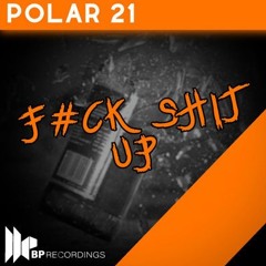 Polar_21 - F#CK SH!T UP - projekt5 Edit (UNFINISHED YET)