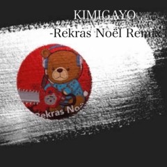 KIMIGAYO(Rekras Noel Remix)