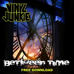 VINYL JUNKIE - BETWEEN TIME - FREE DOWNLOAD - NO STRINGS
