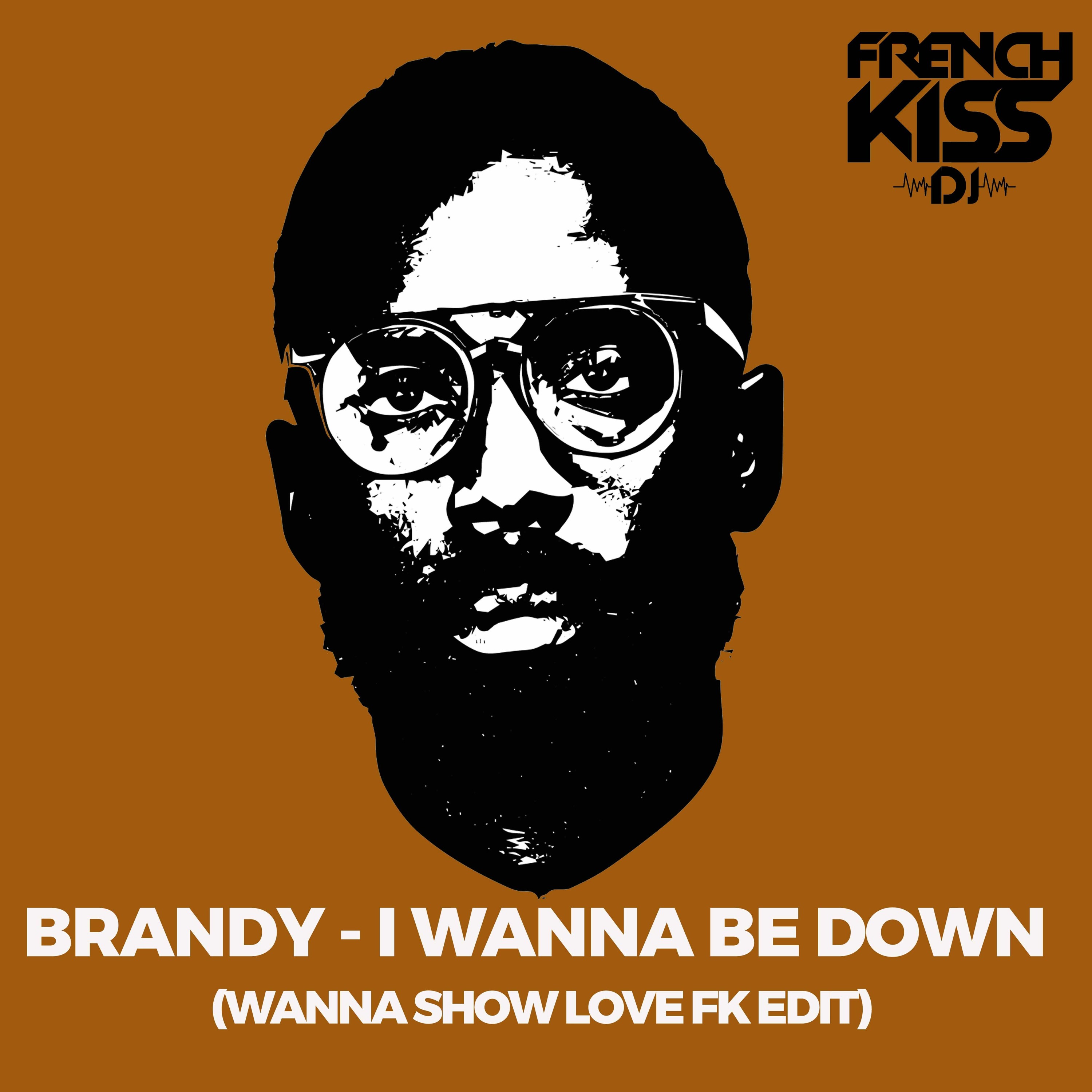BRANDY - I WANNA BE DOWN (Wanna Show Love FK Edit)
