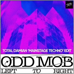 Odd Mob - Left To Right (Total Damian 'Mainstage Techno' Edit) [FREE DOWNLOAD]
