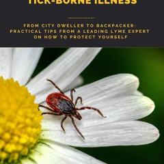 READ️⚡️[PDF]️❤️ PREVENTING TICK-BORNE ILLNESS: From City Dweller to Backpacker: