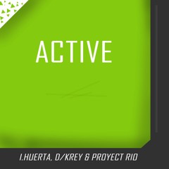 I.Huerta, D/Krey & Proyect Rio - Active