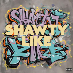 SHAWTY LIKE!