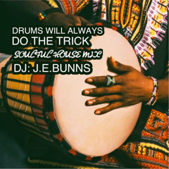 DRUMS WILL ALWAYS DO THE TRICK