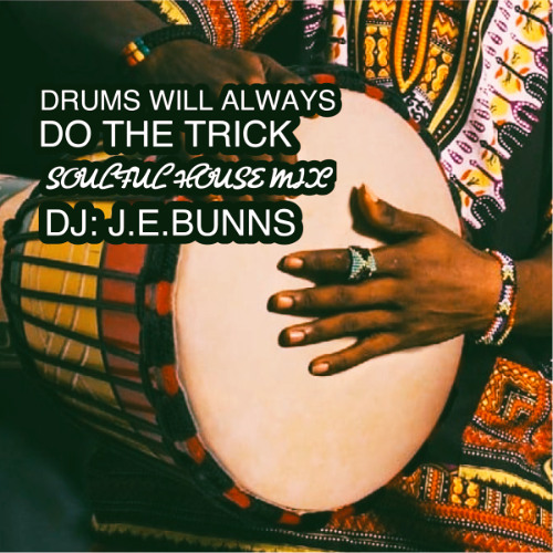DRUMS WILL ALWAYS DO THE TRICK