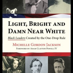 [Free] EBOOK 💜 Light, Bright and Damn Near White: Black Leaders Created by the One-D