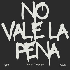 No Vale La Pena-RIKIE, Chivo, Young Fernando