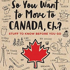 $+ So You Want to Move to Canada, Eh?, Stuff to Know Before You Go )E-reader* $Digital+