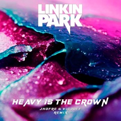 LINKIN PARK - HEAVY IS THE CROWN (JHOFRE & VICJOFF REMIX) FREE DOWNLOAD