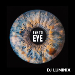EYE TO EYE - DJ LUMINIX