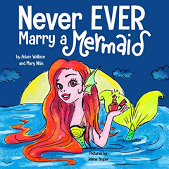 View EBOOK 📫 Never EVER Marry a Mermaid by  Adam Wallace &  Mary  Nhin [KINDLE PDF E