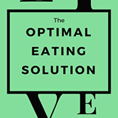 VIEW PDF 📨 The Optimal Eating Solution: Maintainable Weight Loss and Longevity, Even