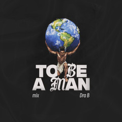 To Be A Man - Dax (Dra B Mix)
