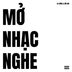MỞ NHẠC NGHE - Lil Bằng & Liêu Bin
