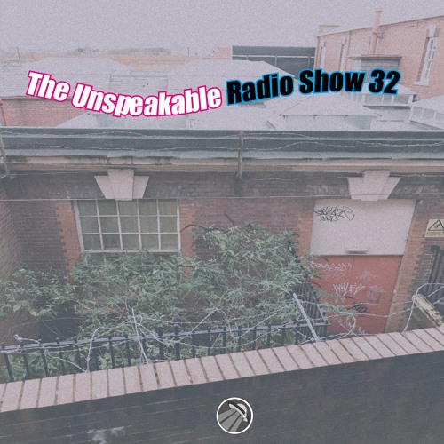 The Unspeakable Radio Show 32