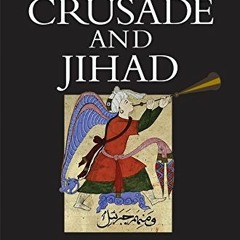 [View] KINDLE PDF EBOOK EPUB Crusade and Jihad: The Thousand-Year War Between the Mus