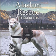 READ KINDLE 📜 Alaskan Rescue (Alaska K-9 Unit Book 1) by  Terri Reed EPUB KINDLE PDF