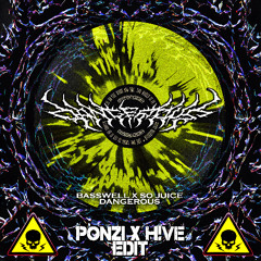 Basswell X So Juice - Dangerous (Ponzi X H!VE Edit)