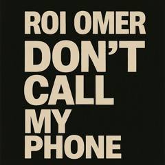 Roi Omer - Don't Call My Phone