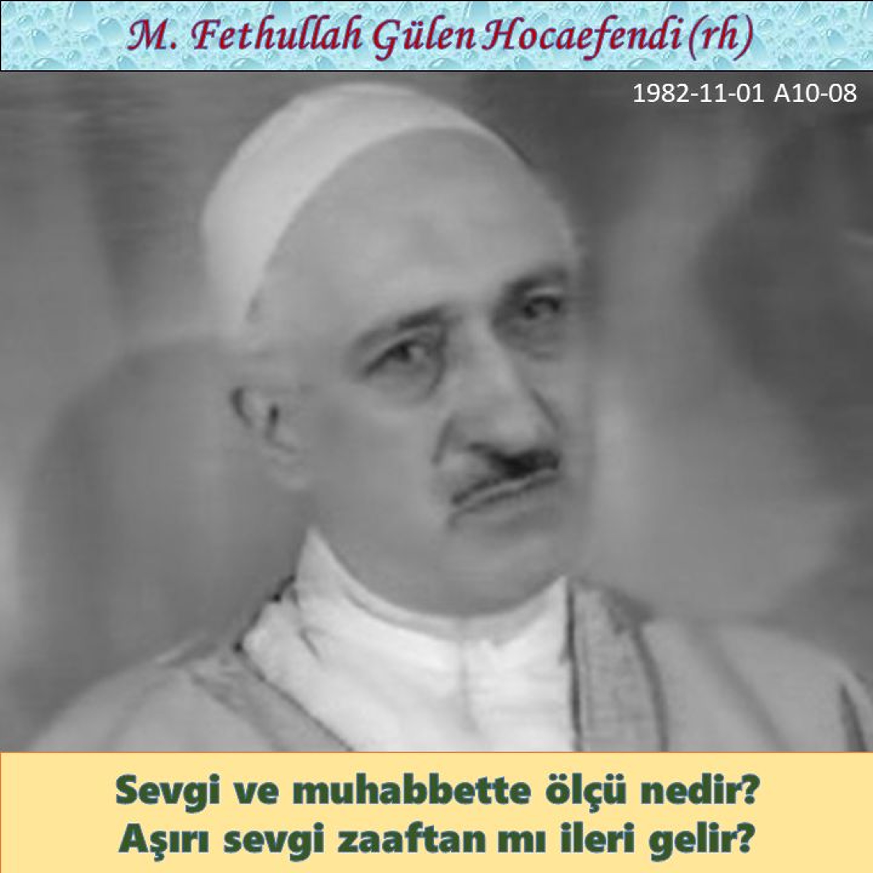 1982-11-01 A10-08 Sevgi ve muhabbette ölçü nedir, aşırı sevgi zaaftan mı ileri gelir? episode artwork