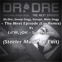 Dr.Dre, Snoop Dogg - The Next Episode Vs Lil'M, JOK - Super Sonic (Steeler Mash Up Edit)