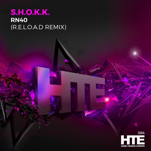 S.H.O.K.K. - RN40 (R.E.L.O.A.D. Remix) [HTE Recordings]