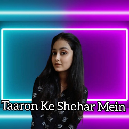 Chalo Le Chalein Tumhe Taaron Ke Shehar Mein Female Version Cover Song By Niharika Bhau -Neha kakkar