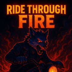 Ride Through Fire