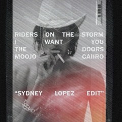 Moojo & Caiiro - I Want You VS  The Doors - “RIDERS ON THE STORM”  (Sydney Lopez Edit)