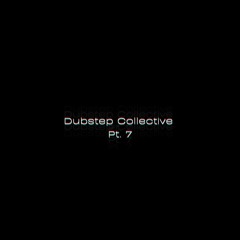 Dubstep Collective Pt. 7