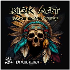Kick'Art Tikal Sound Records - Make Some Noize