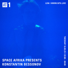 SPACE AFRIKA W/ KOSTANTIN BESSONOV - NTS 16/05/23
