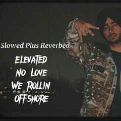Shubh Slow and Reverb All Hit Songs - Elevated - No Love - We Rollin - Offshore .mp3