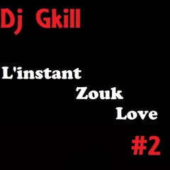 L'instant Zouk Love By Dj Gkill #2