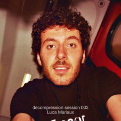 decompression session 003: Luca Mariaux