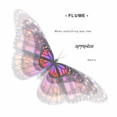 Flume - When Everything Was New (Springs Remix)