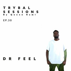 Trybal sessions Ep.30 with DR FEEL