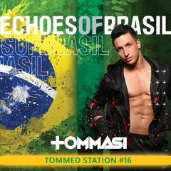 TOMMED STATION #16 - ECHOES OF BRASIL (Tribal/Big Room Podcast)